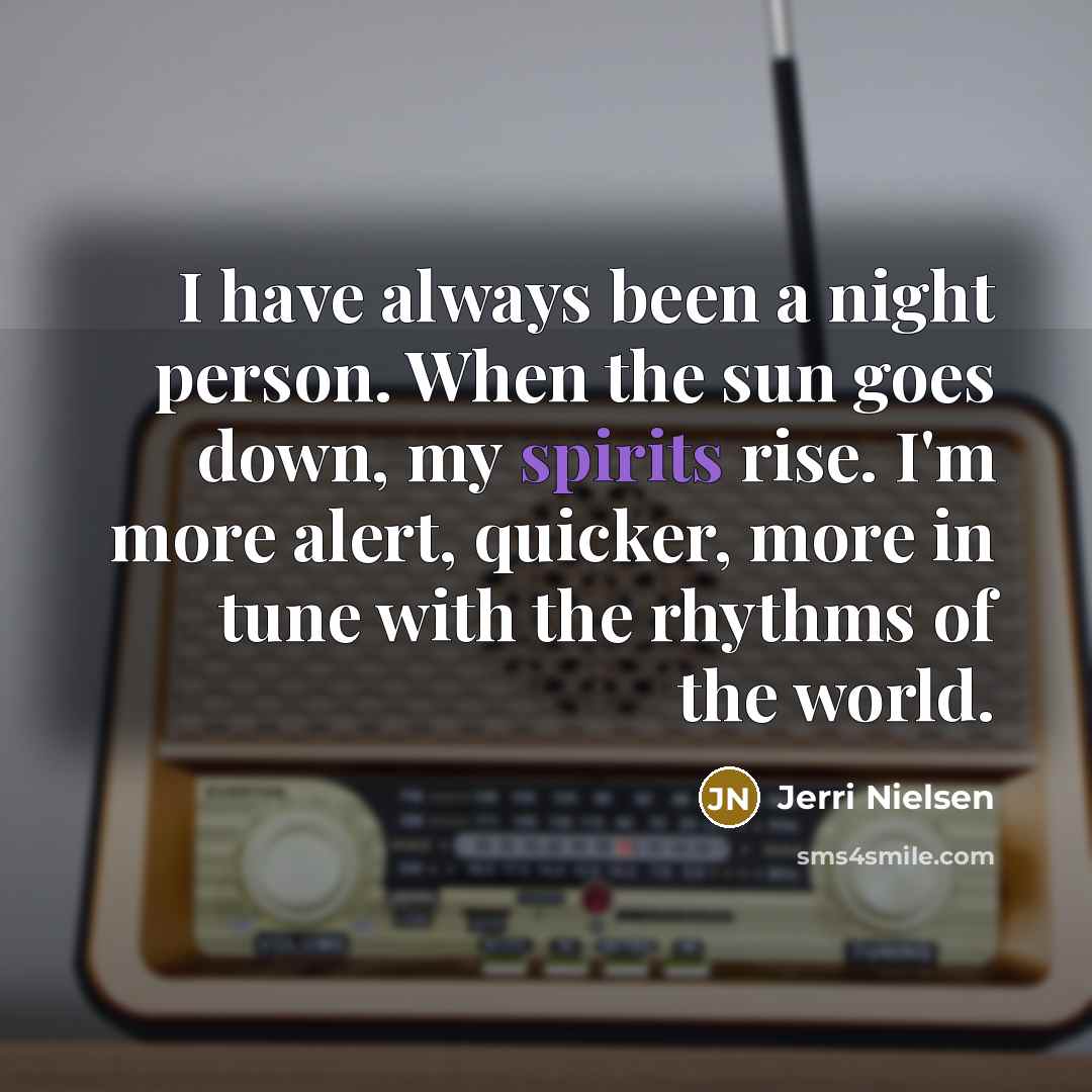 “I have always been a night person. When the sun…” quote by Jerri Nielsen