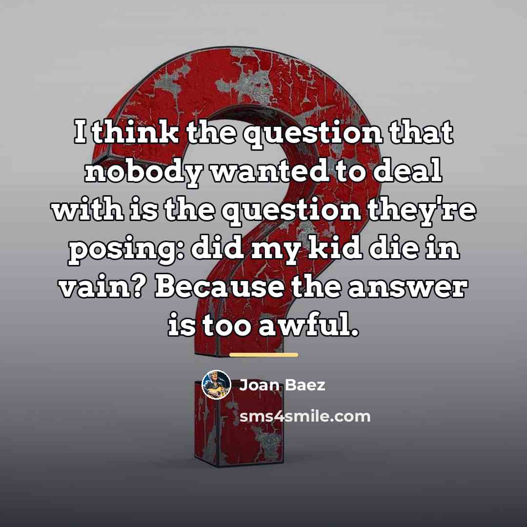 “I think the question that nobody wanted to deal with…” quote by Joan Baez