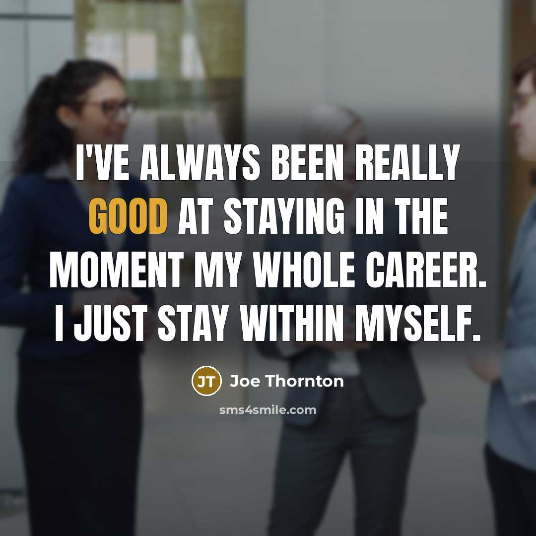 “I've always been really good at staying in the moment…” quote by Joe Thornton