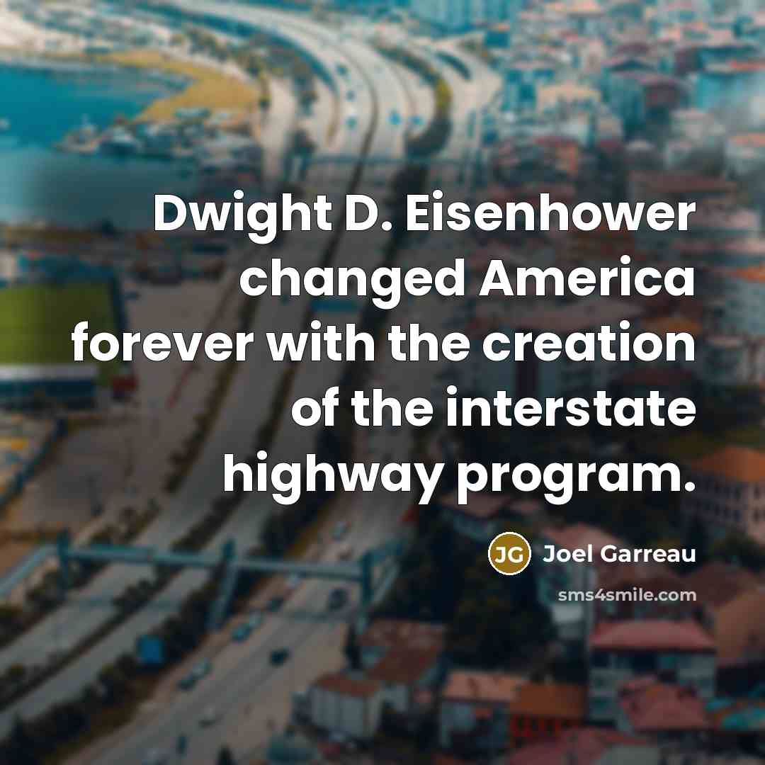 “Dwight D. Eisenhower changed America forever with the creation of…” quote by Joel Garreau
