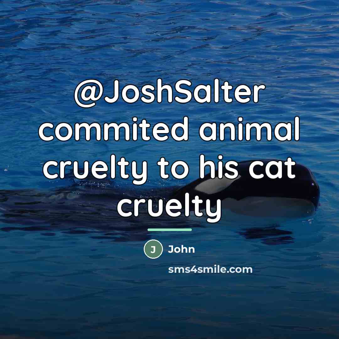 “@JoshSalter commited animal cruelty to his cat cruelty…” quote by John