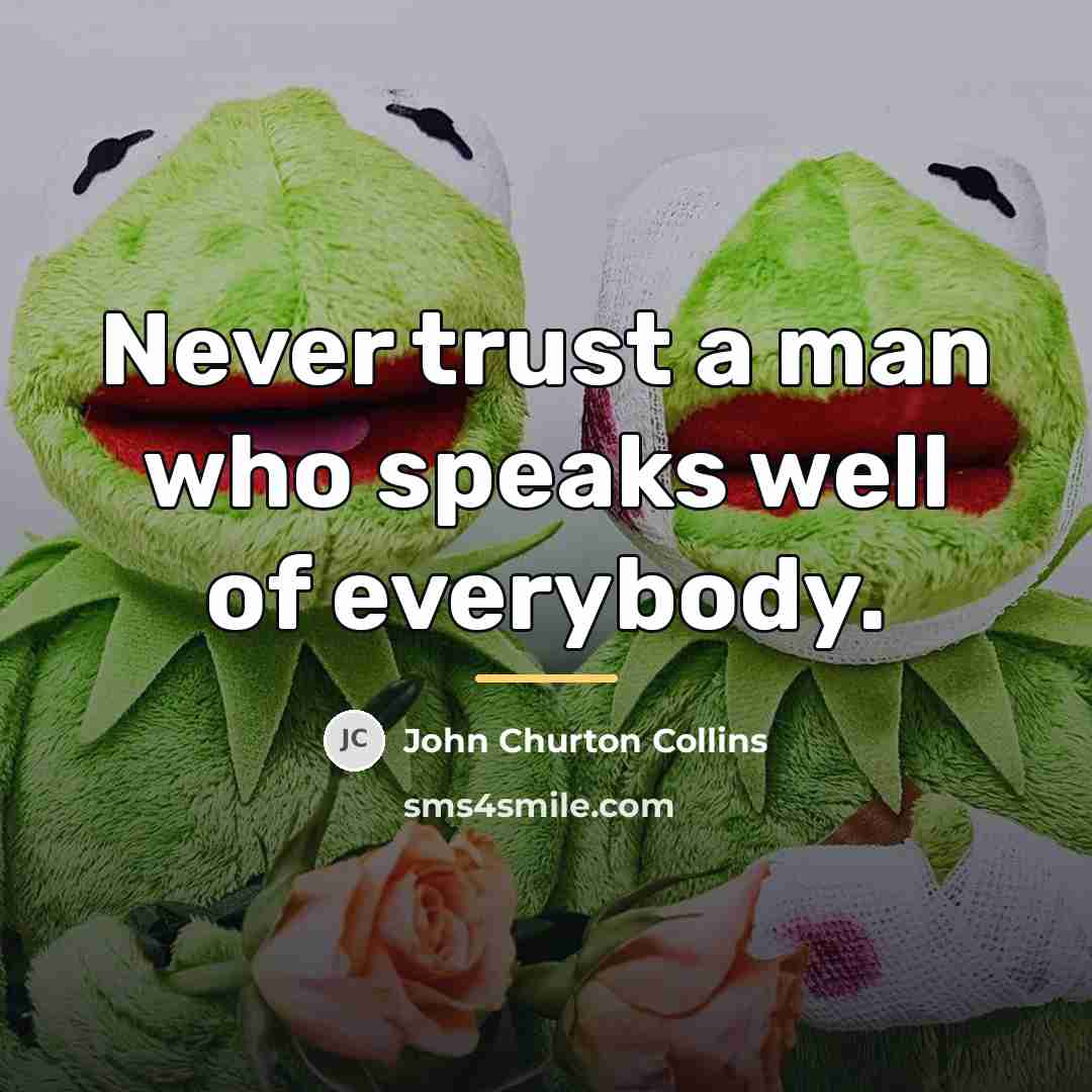 “Never trust a man who speaks well of everybody.…” quote by John Churton Collins
