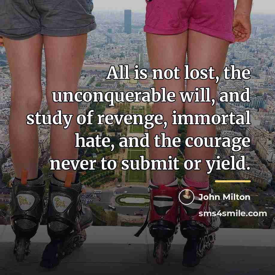 “All is not lost, the unconquerable will, and study of…” quote by John Milton