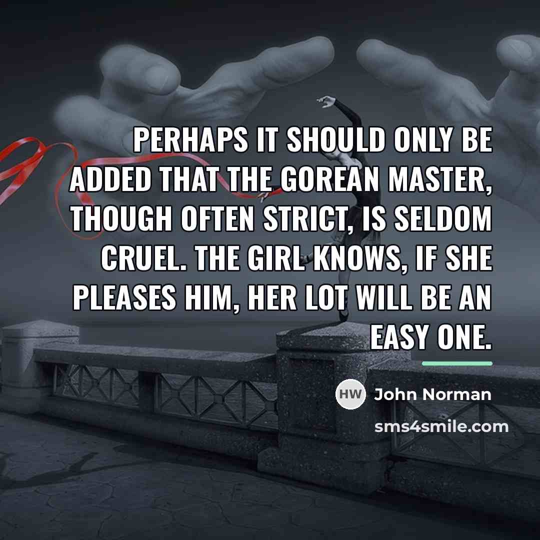 “Perhaps it should only be added that the Gorean master,…” quote by John Norman