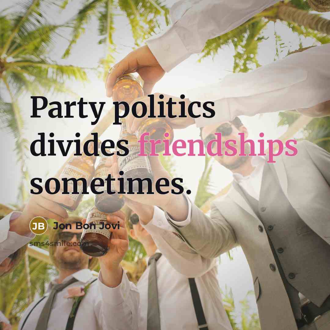“Party politics divides friendships sometimes.…” quote by Jon Bon Jovi