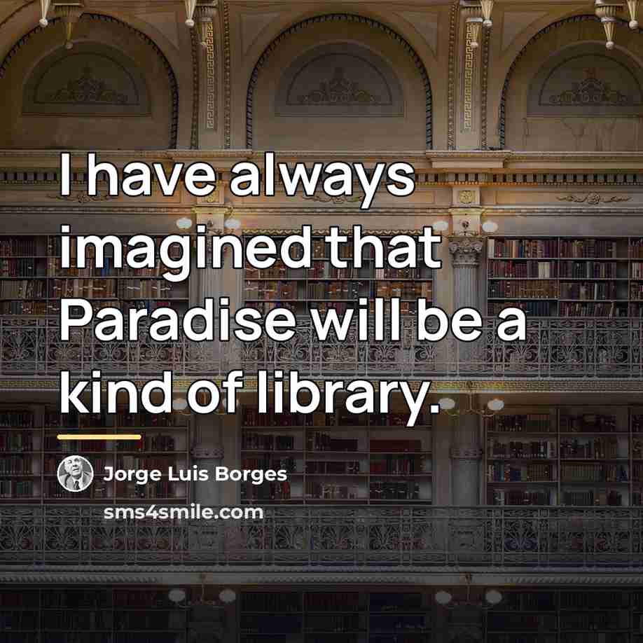 “I have always imagined that Paradise will be a kind…” quote by Jorge Luis Borges