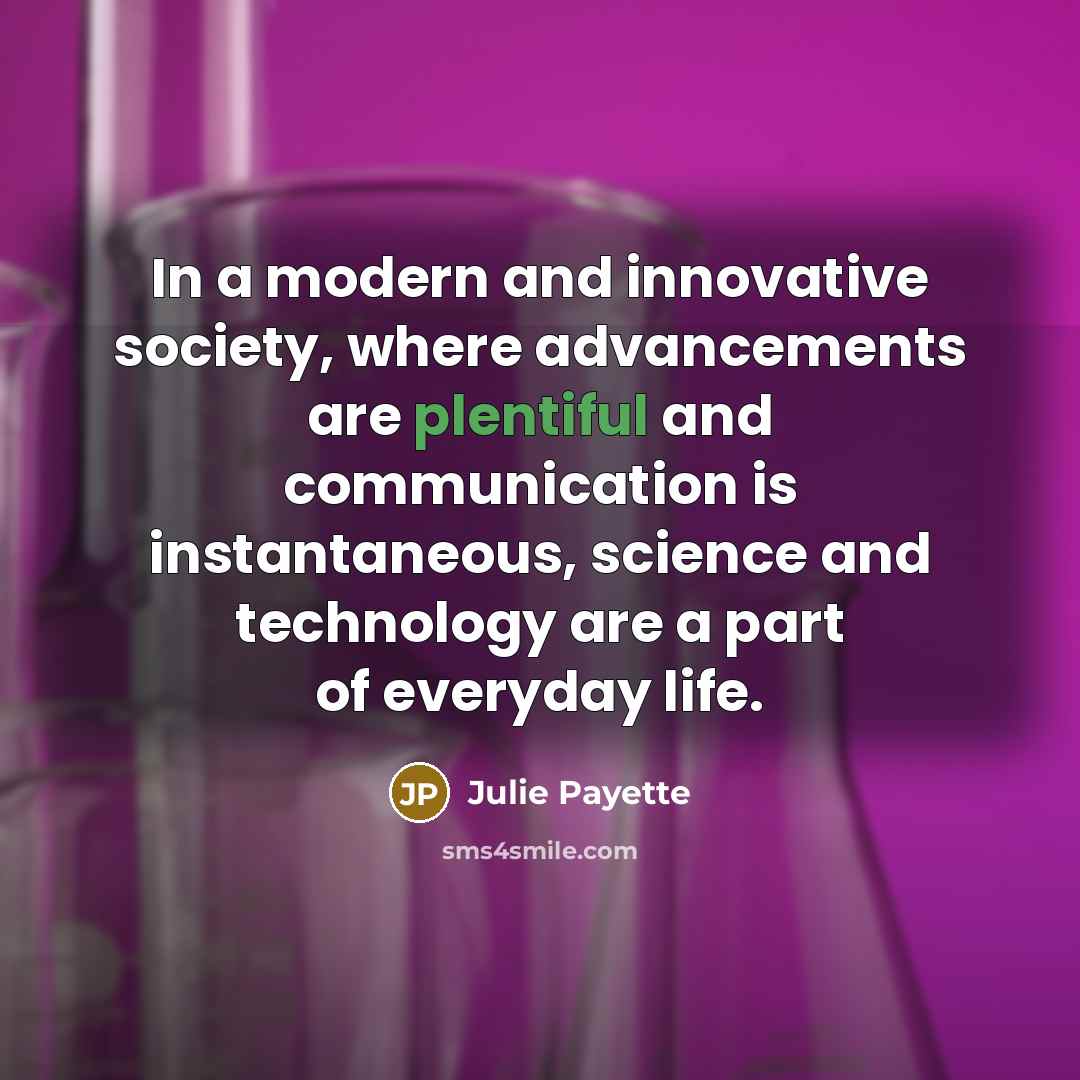 “In a modern and innovative society, where advancements are plentiful…” quote by Julie Payette