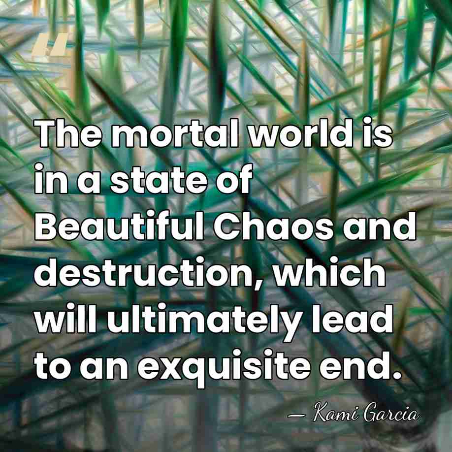 The mortal world is in a state of Beautiful Chaos and destruction,&hellip; - Kami Garcia
