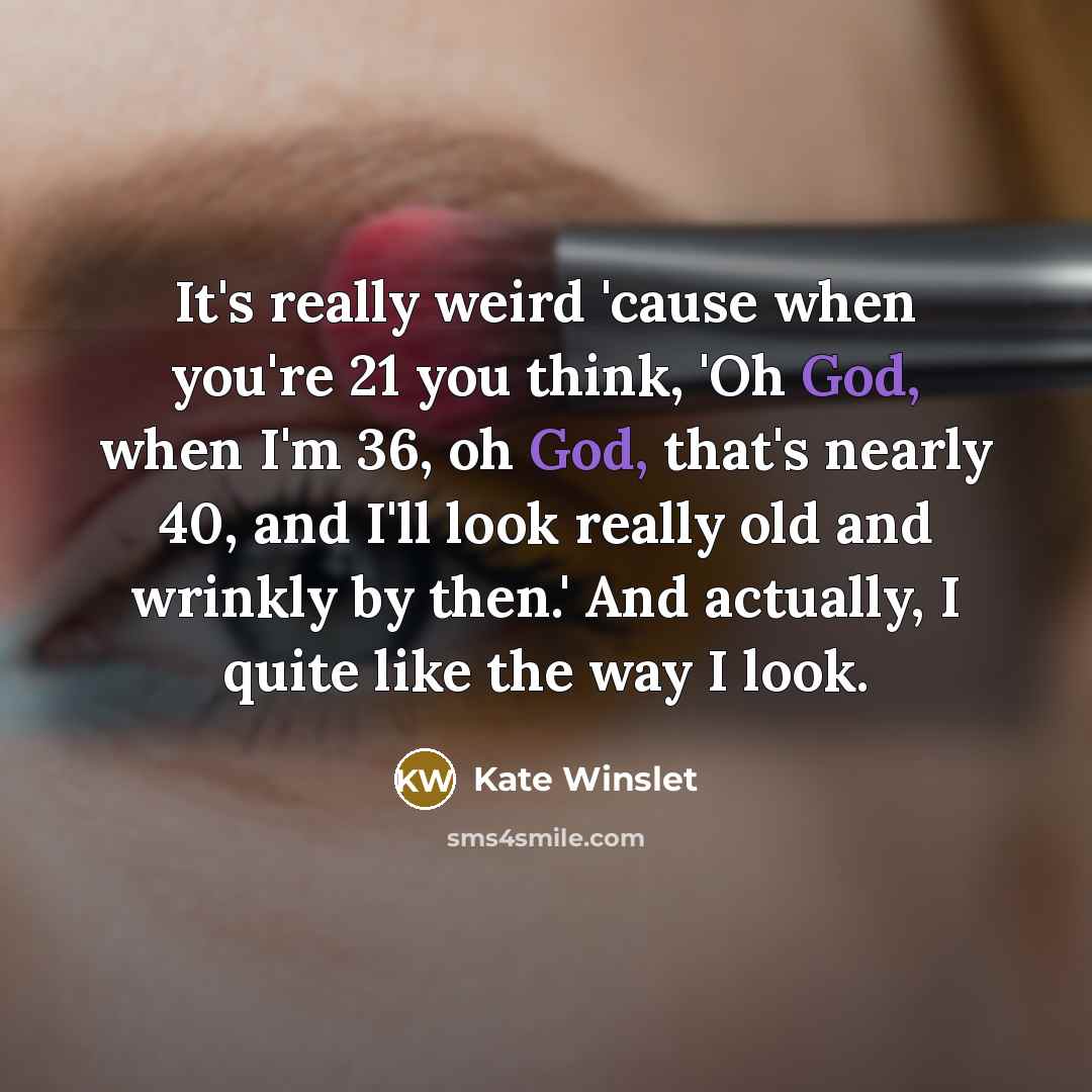 “It's really weird 'cause when you're 21 you think, 'Oh…” quote by Kate Winslet