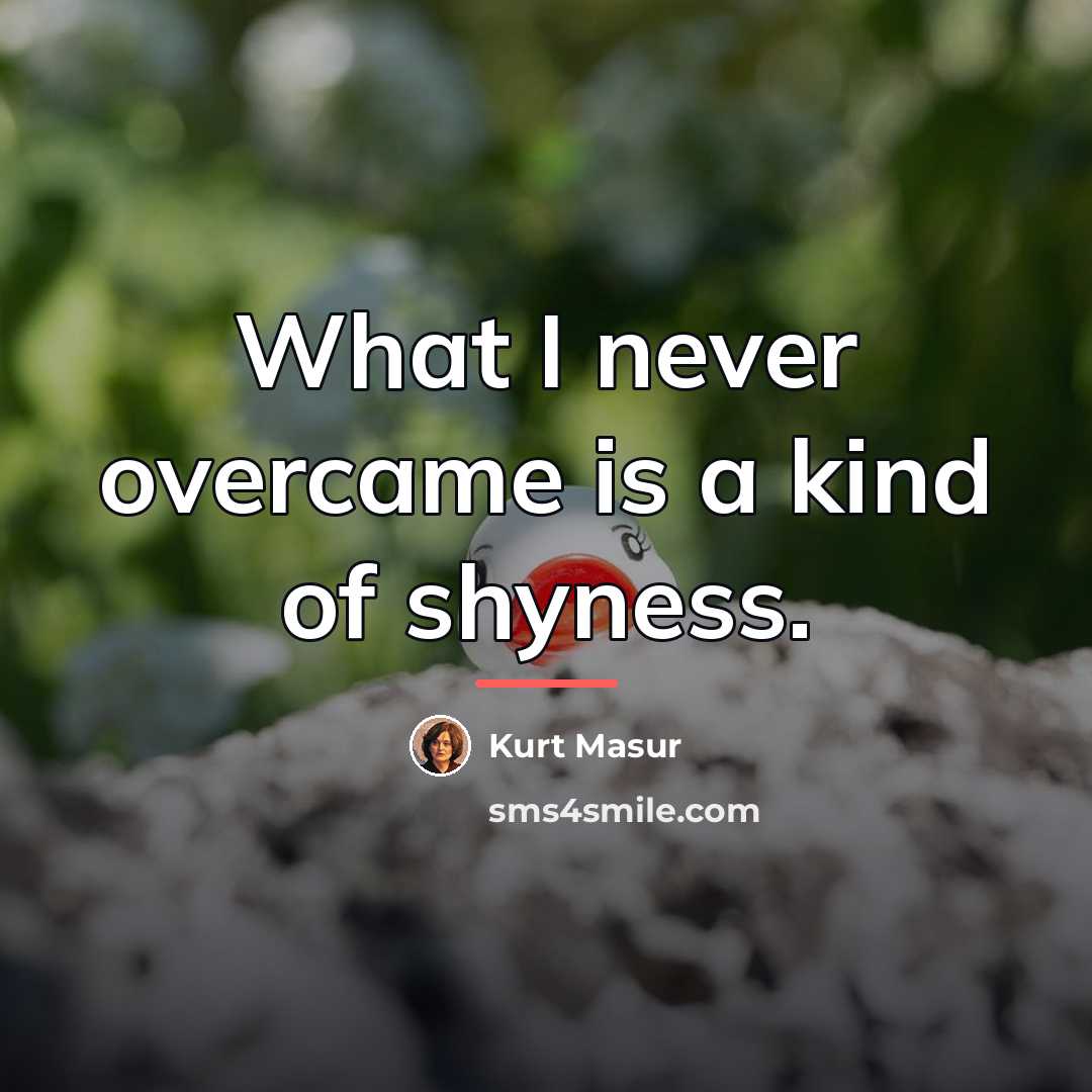 “What I never overcame is a kind of shyness.…” quote by Kurt Masur