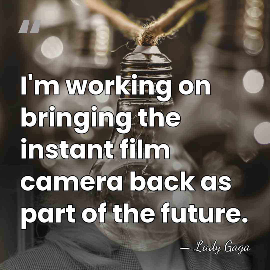 I'm working on bringing the instant film camera back as part of&hellip; - Lady Gaga