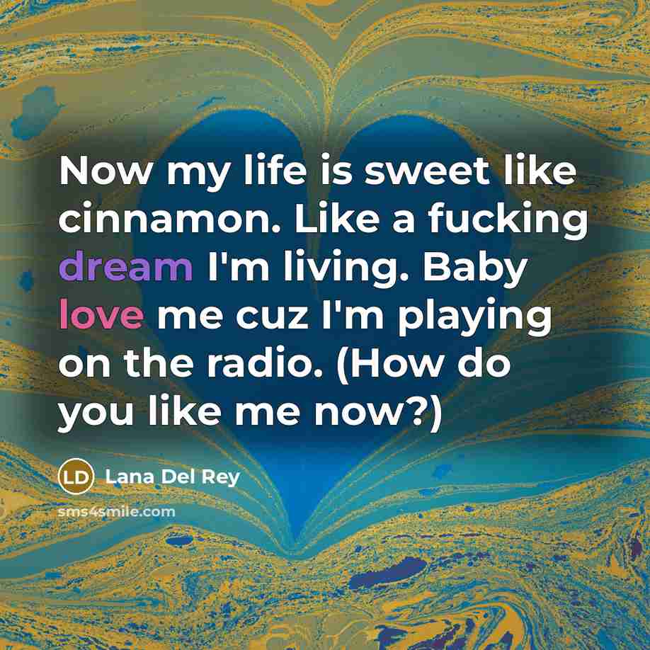 “Now my life is sweet like cinnamon. Like a fucking…” quote by Lana Del Rey