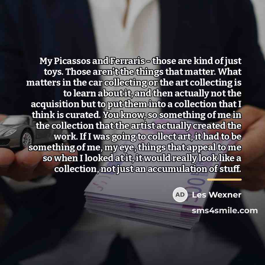 “My Picassos and Ferraris - those are kind of just…” quote by Les Wexner