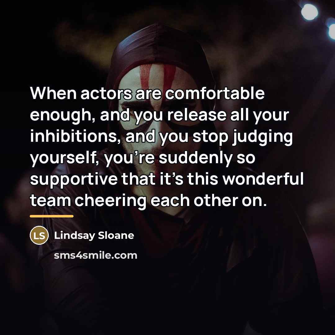 “When actors are comfortable enough, and you release all your…” quote by Lindsay Sloane