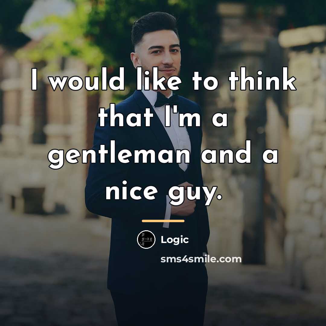 “I would like to think that I'm a gentleman and…” quote by Logic