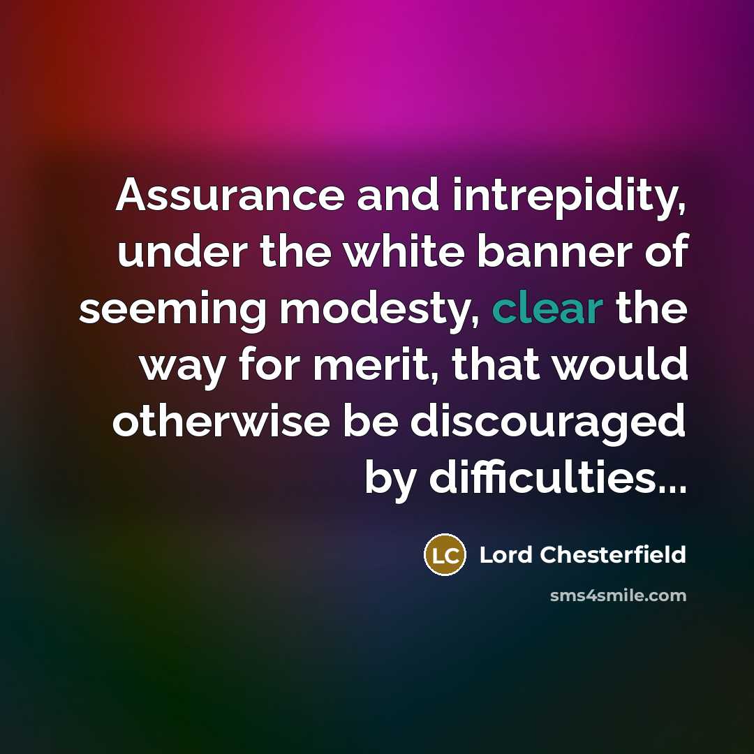 “Assurance and intrepidity, under the white banner of seeming modesty,…” quote by Lord Chesterfield