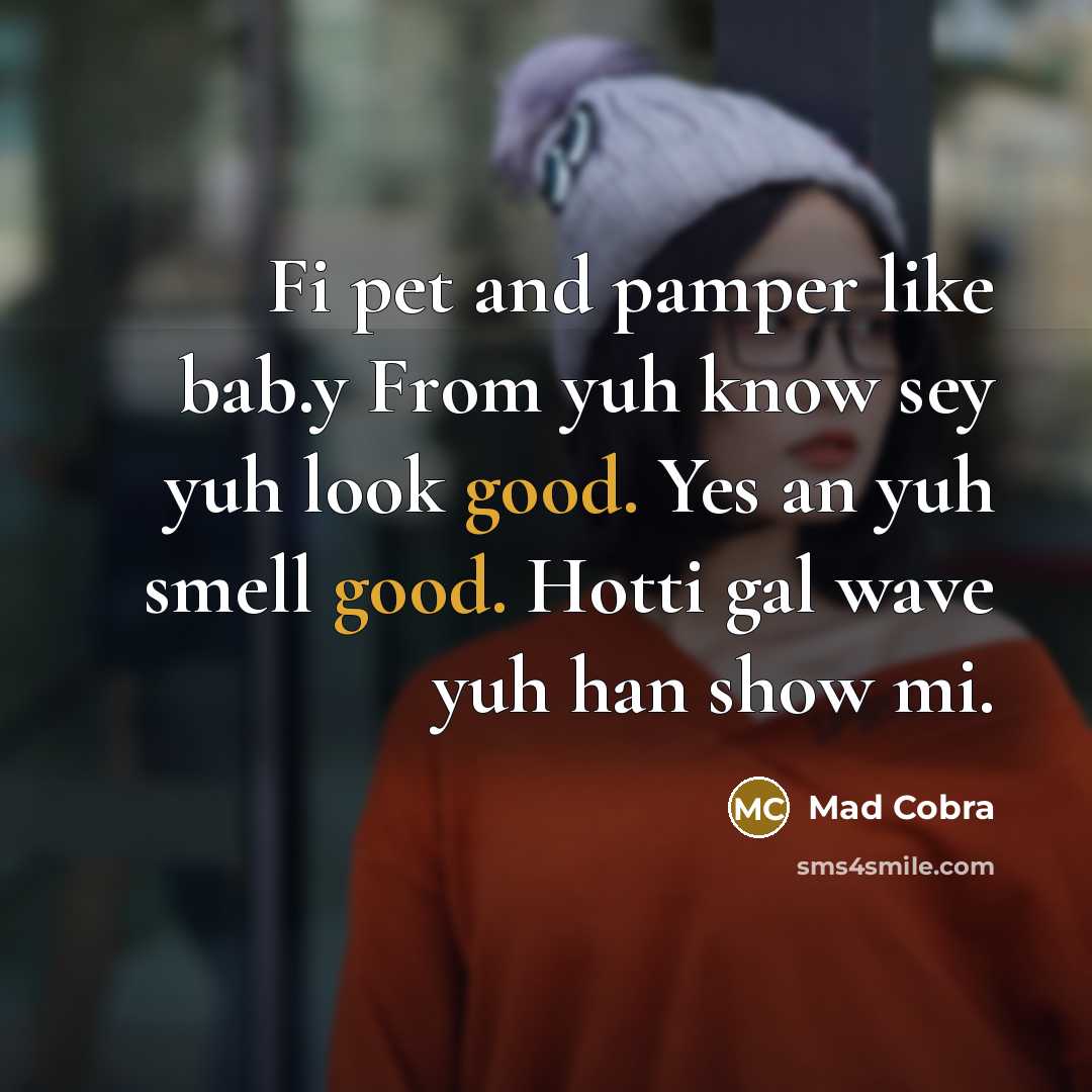 “Fi pet and pamper like bab.y From yuh know sey…” quote by Mad Cobra