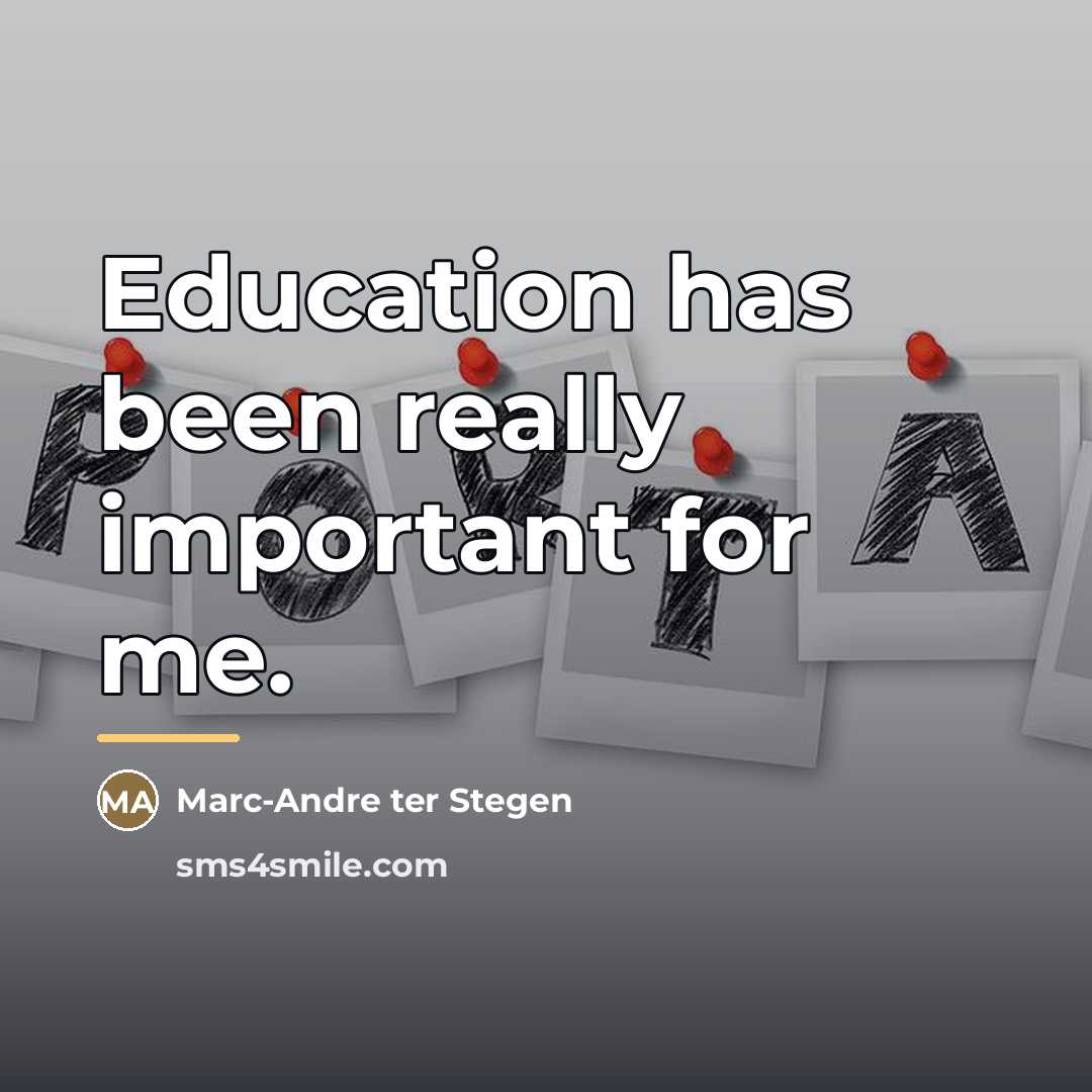 “Education has been really important for me.…” quote by Marc-Andre ter Stegen
