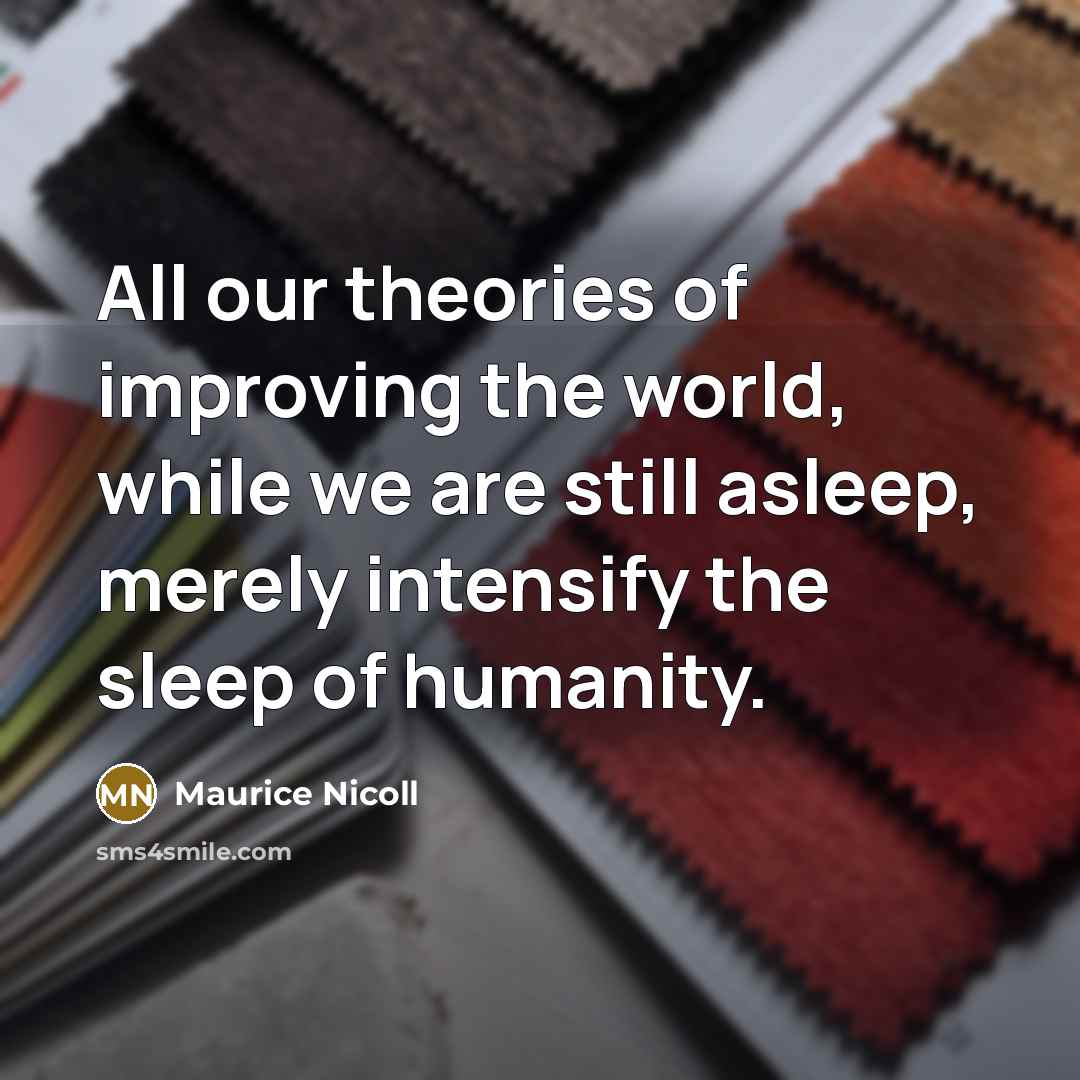 “All our theories of improving the world, while we are…” quote by Maurice Nicoll