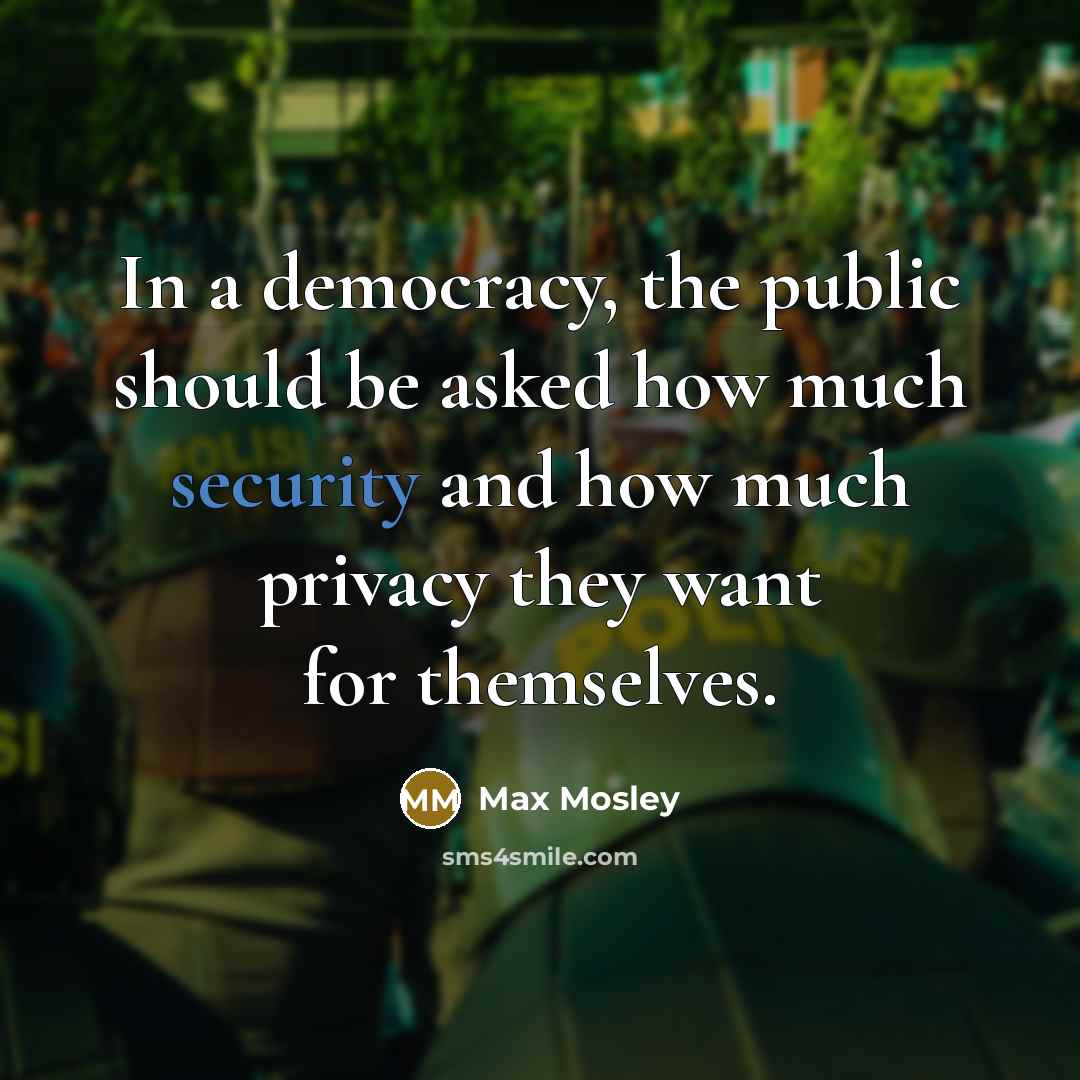 “In a democracy, the public should be asked how much…” quote by Max Mosley