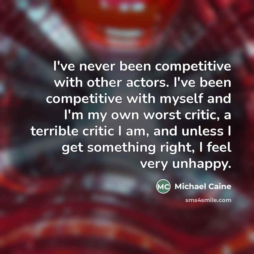 “I've never been competitive with other actors. I've been competitive…” quote by Michael Caine