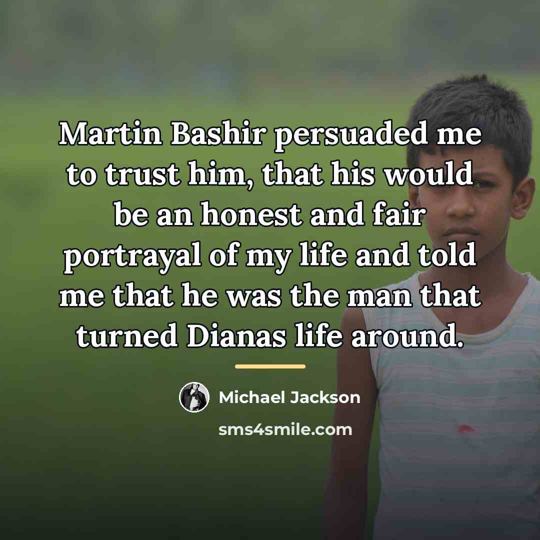 “Martin Bashir persuaded me to trust him, that his would…” quote by Michael Jackson