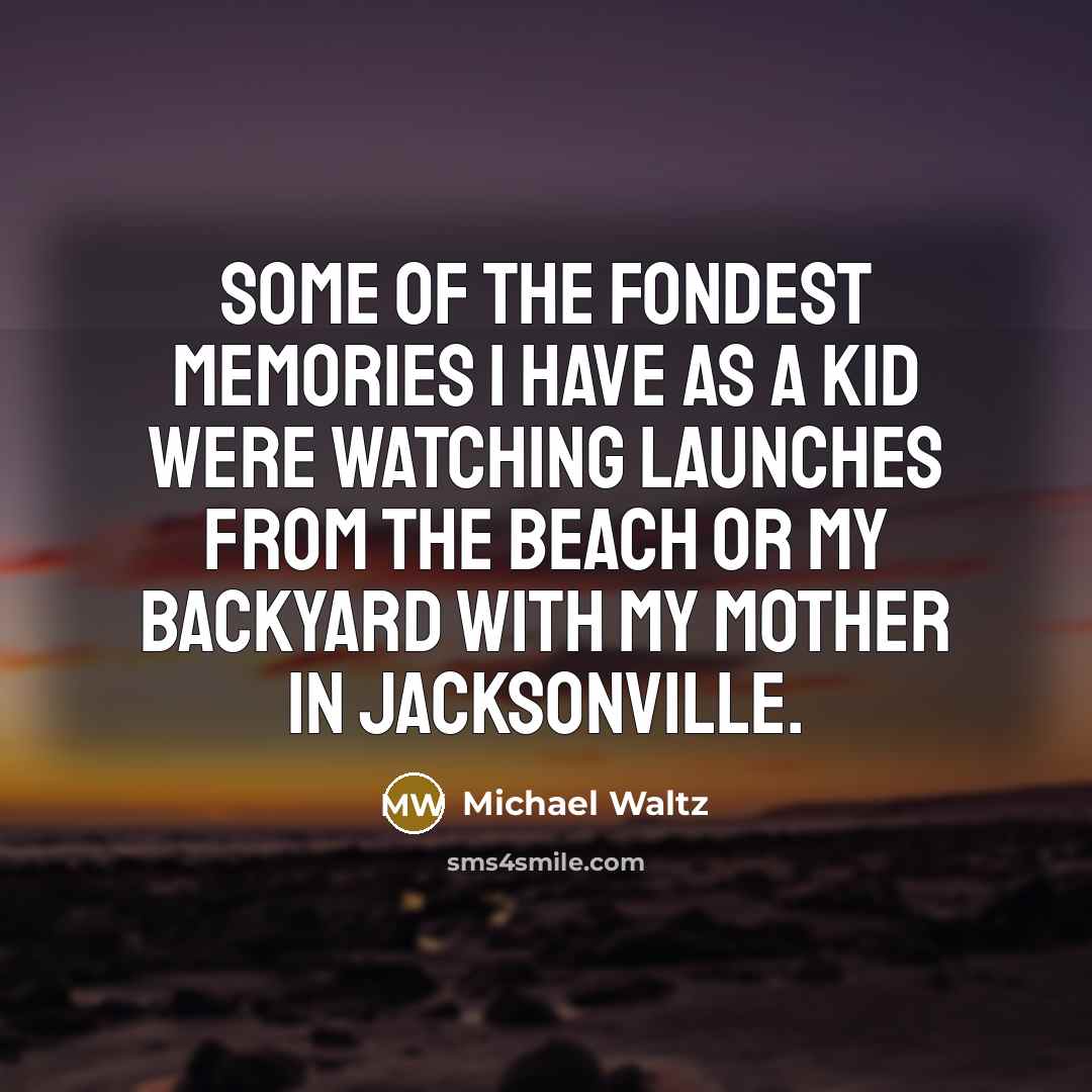 “Some of the fondest memories I have as a kid…” quote by Michael Waltz