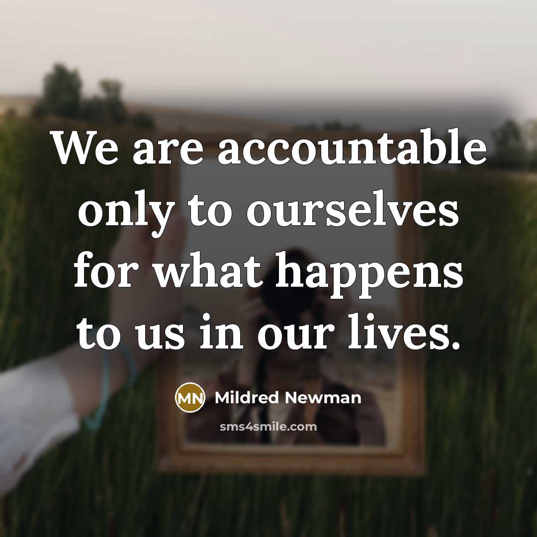 “We are accountable only to ourselves for what happens to…” quote by Mildred Newman