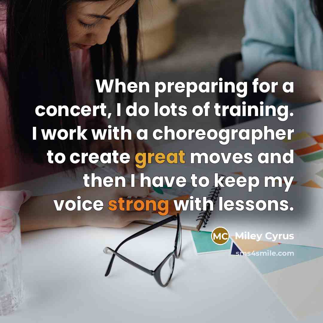 “When preparing for a concert, I do lots of training.…” quote by Miley Cyrus