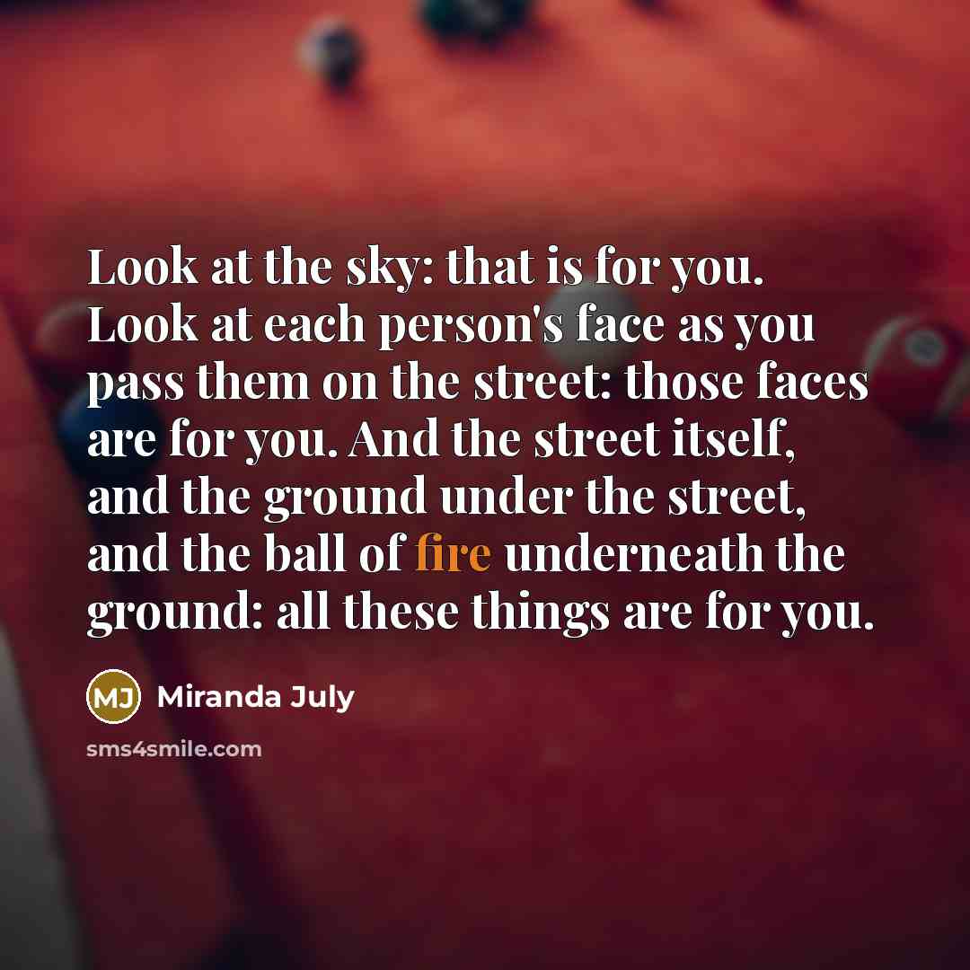 “Look at the sky: that is for you. Look at…” quote by Miranda July