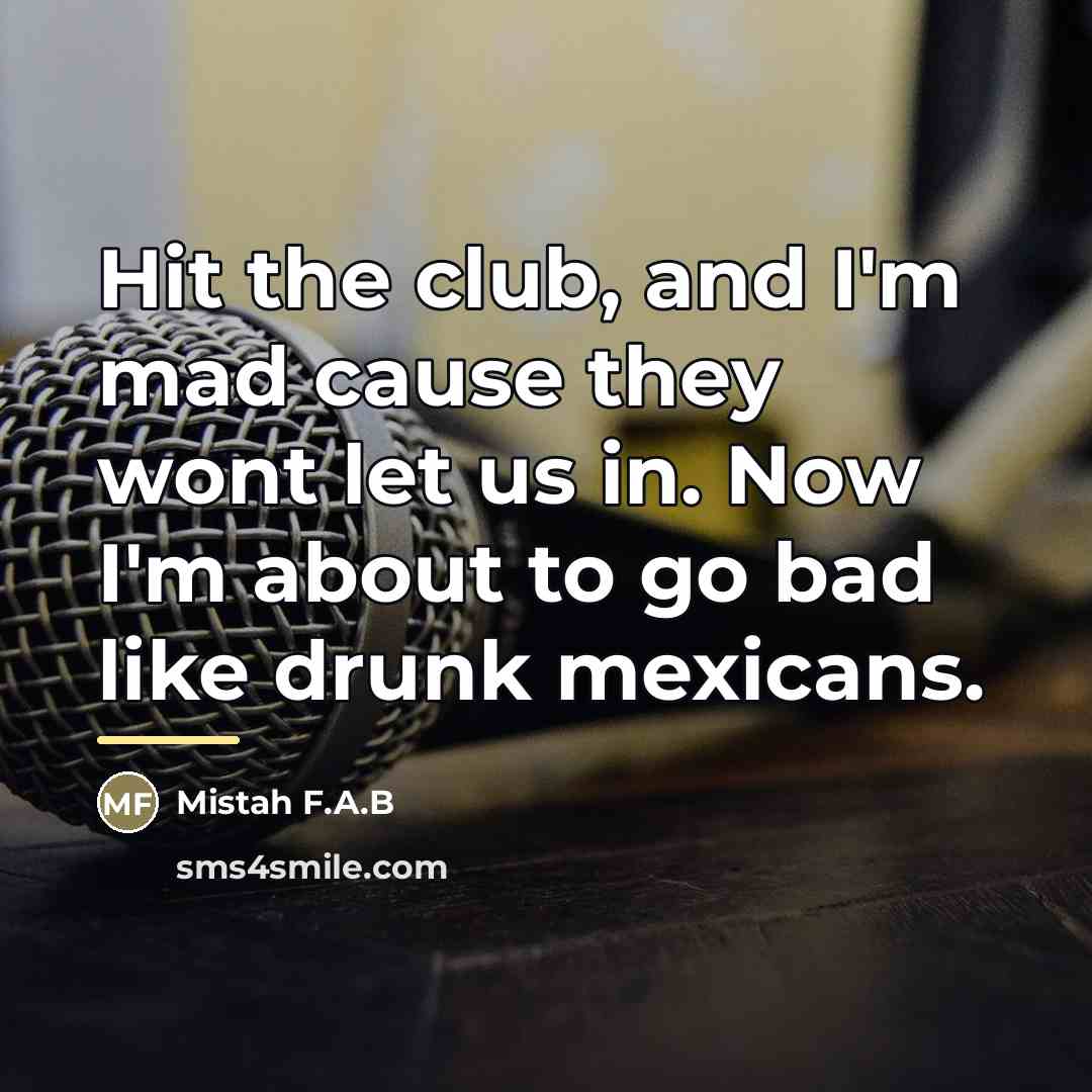 “Hit the club, and I'm mad cause they wont let…” quote by Mistah F.A.B