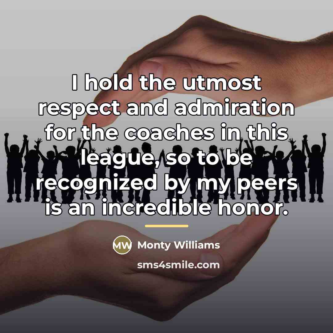 “I hold the utmost respect and admiration for the coaches…” quote by Monty Williams