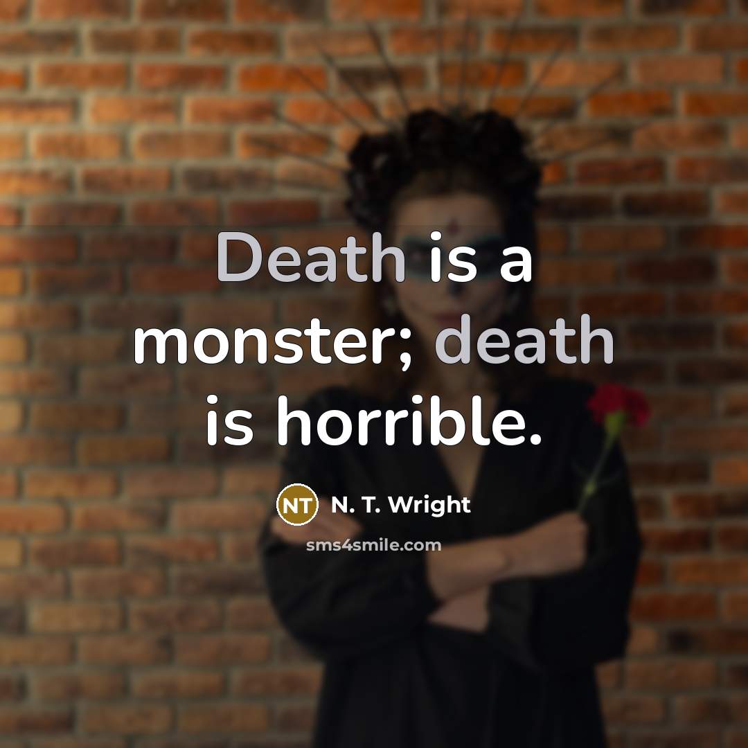 “Death is a monster; death is horrible.…” quote by N. T. Wright