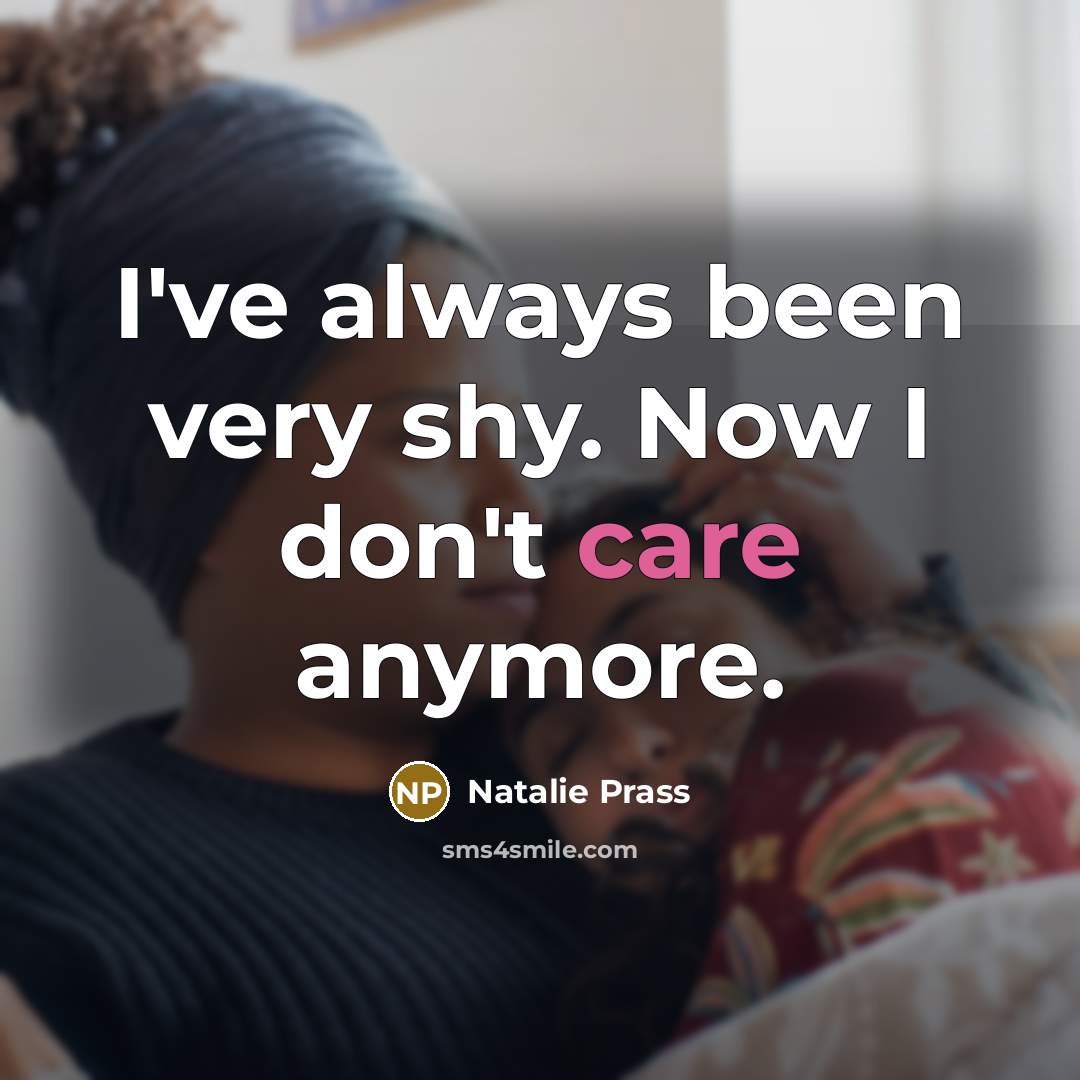 “I've always been very shy. Now I don't care anymore.…” quote by Natalie Prass