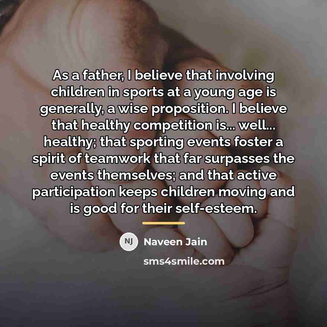 “As a father, I believe that involving children in sports…” quote by Naveen Jain