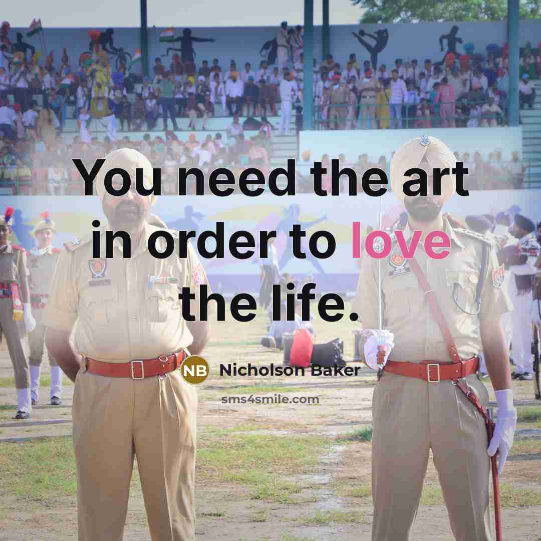 “You need the art in order to love the life.…” quote by Nicholson Baker