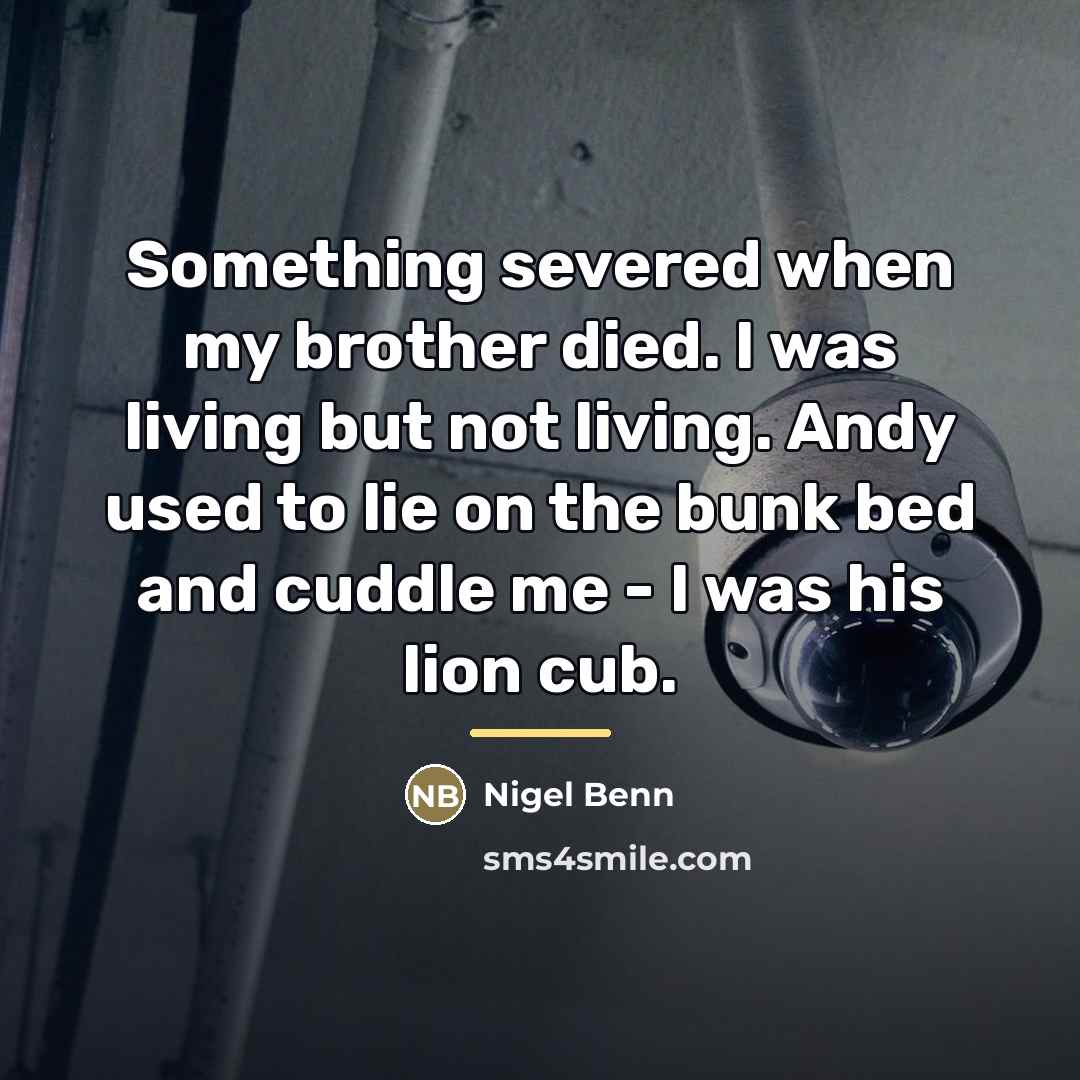 “Something severed when my brother died. I was living but…” quote by Nigel Benn