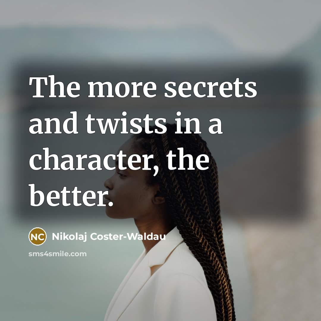 “The more secrets and twists in a character, the better.…” quote by Nikolaj Coster-Waldau
