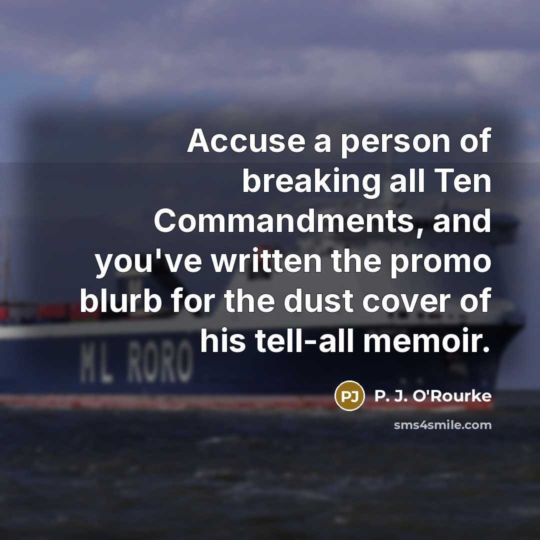 “Accuse a person of breaking all Ten Commandments, and you've…” quote by P. J. O'Rourke