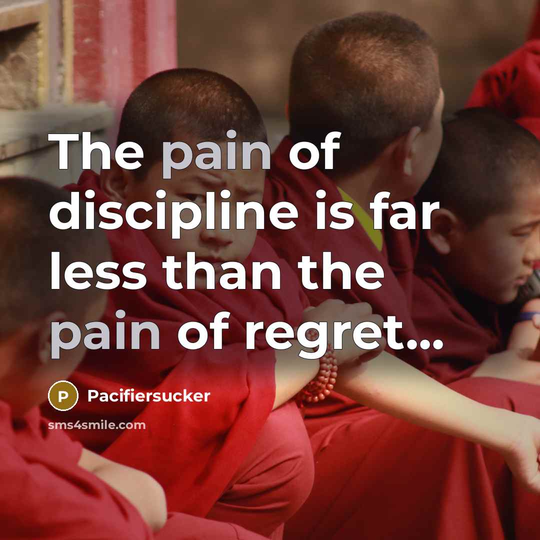 “The pain of discipline is far less than the pain…” quote by Pacifiersucker