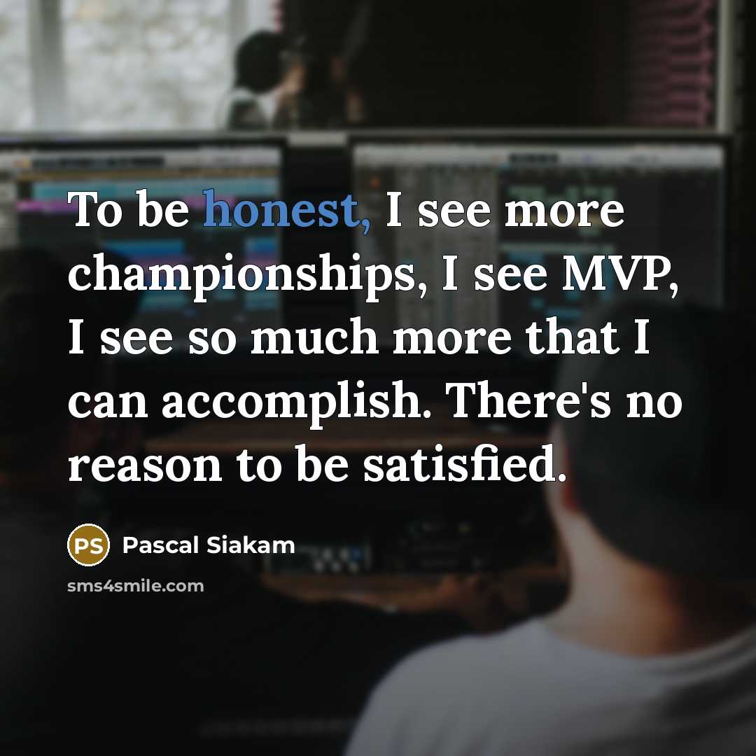 “To be honest, I see more championships, I see MVP,…” quote by Pascal Siakam
