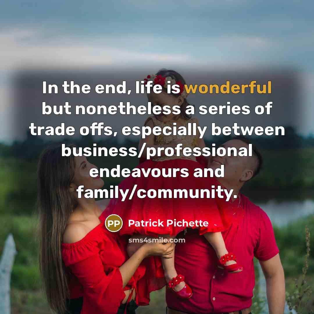 “In the end, life is wonderful but nonetheless a series…” quote by Patrick Pichette