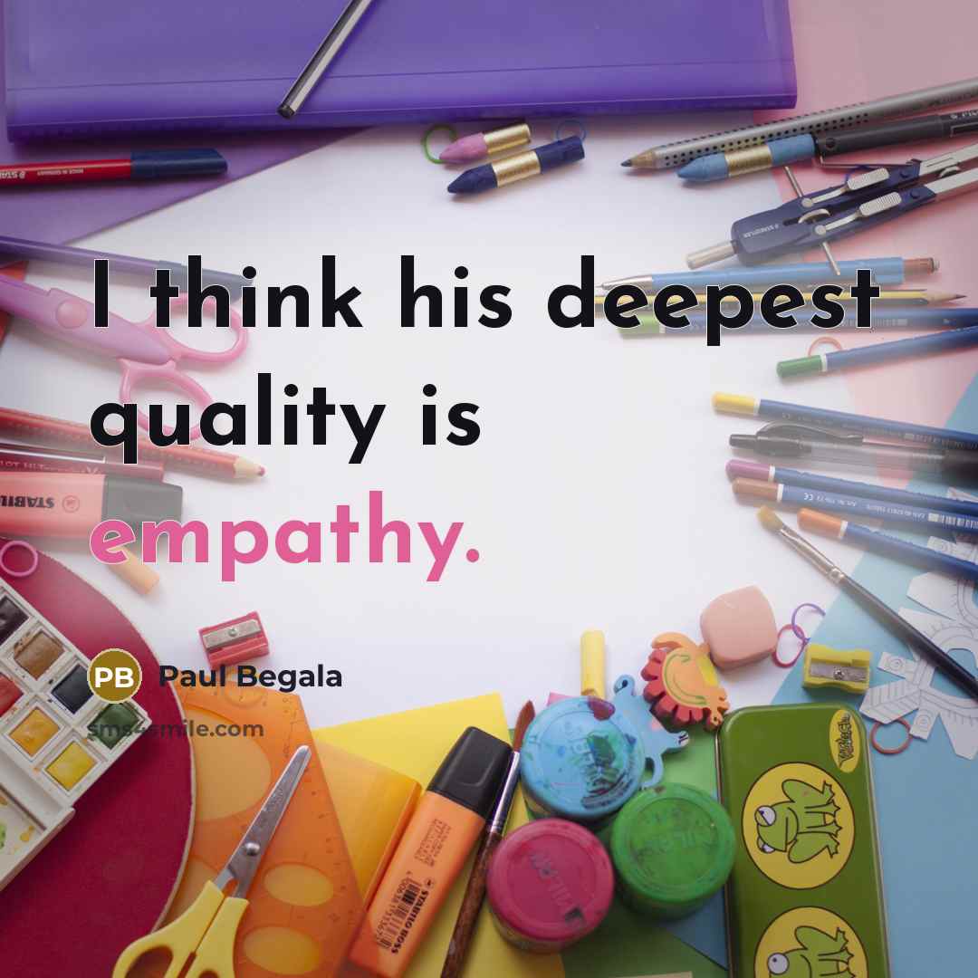 “I think his deepest quality is empathy.…” quote by Paul Begala