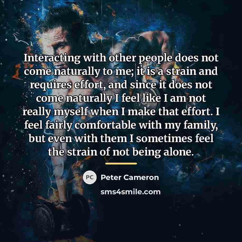 “Interacting with other people does not come naturally to me;…” quote by Peter Cameron