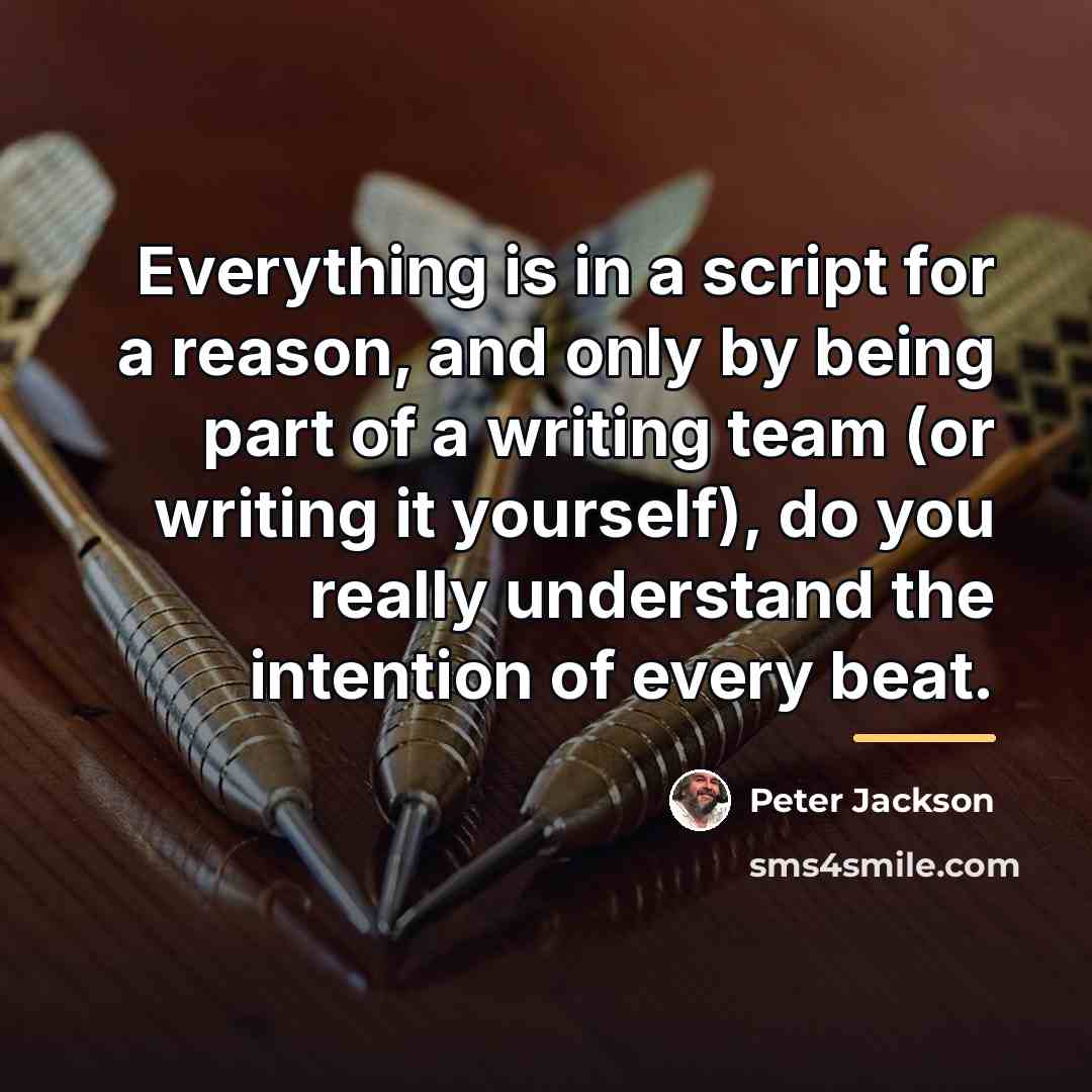 “Everything is in a script for a reason, and only…” quote by Peter Jackson