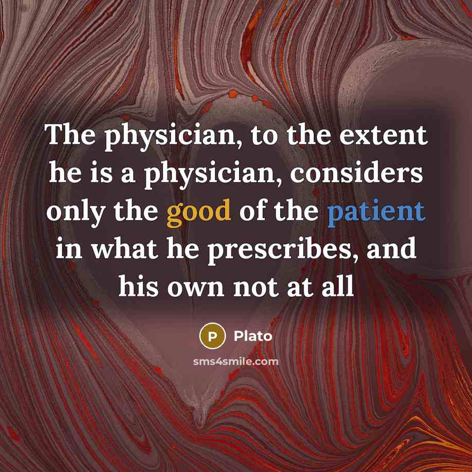 “The physician, to the extent he is a physician, considers…” quote by Plato