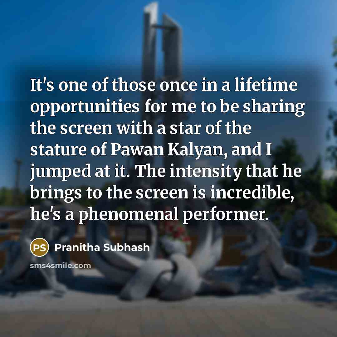 “It's one of those once in a lifetime opportunities for…” quote by Pranitha Subhash