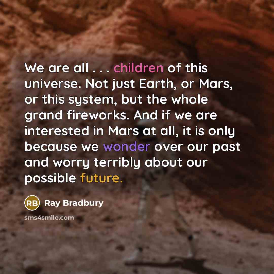 “We are all . . . children of this universe.…” quote by Ray Bradbury