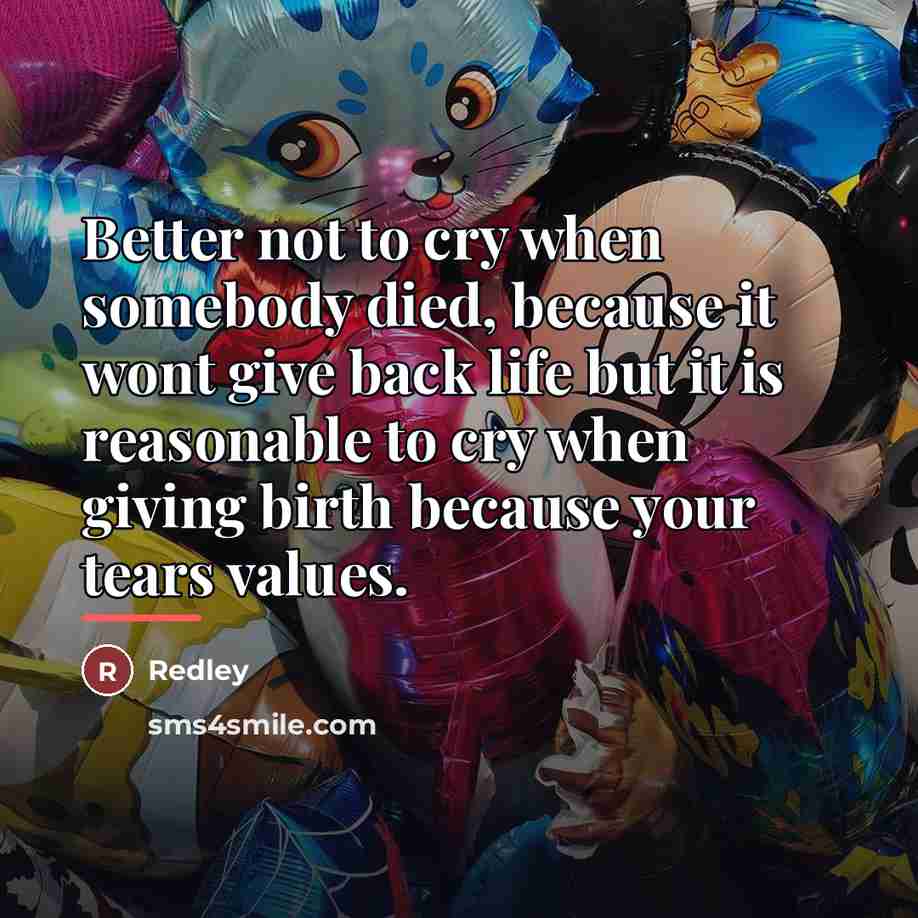 “Better not to cry when somebody died, because it wont…” quote by Redley