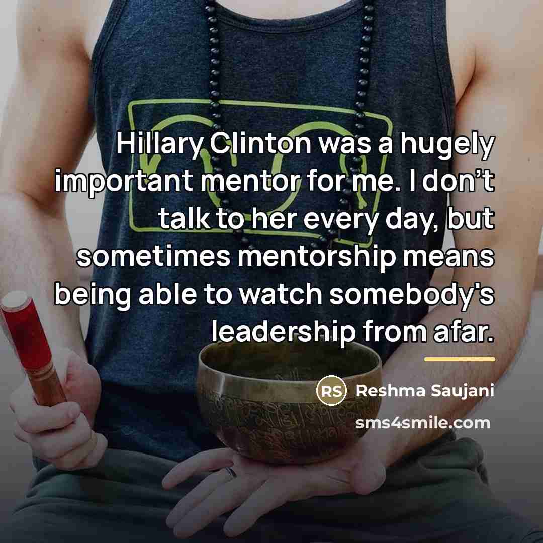 “Hillary Clinton was a hugely important mentor for me. I…” quote by Reshma Saujani